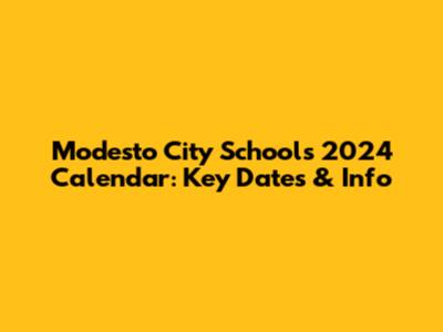 Modesto City Schools 2024 Calendar: Key Dates & Info