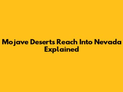 Mojave Desert's Reach Into Nevada Explained