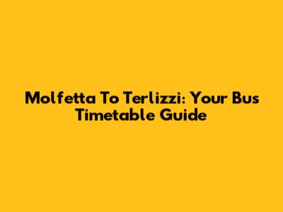 Molfetta To Terlizzi: Your Bus Timetable Guide