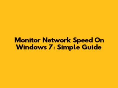 Monitor Network Speed On Windows 7: Simple Guide