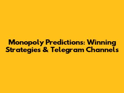 Monopoly Predictions: Winning Strategies & Telegram Channels