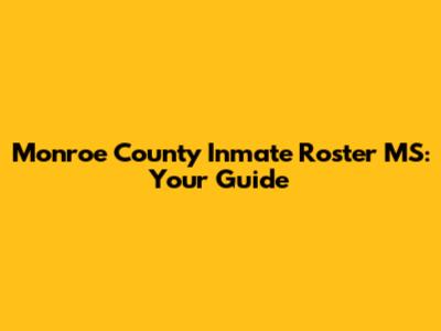 Monroe County Inmate Roster MS: Your Guide