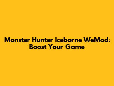 Monster Hunter Iceborne WeMod: Boost Your Game