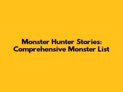 Monster Hunter Stories: Comprehensive Monster List