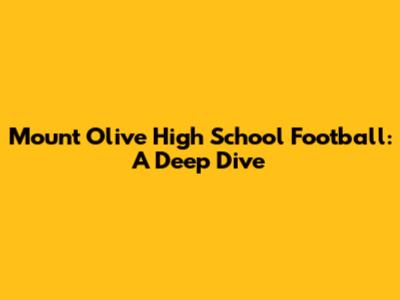Mount Olive High School Football: A Deep Dive
