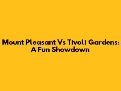Mount Pleasant Vs Tivoli Gardens: A Fun Showdown