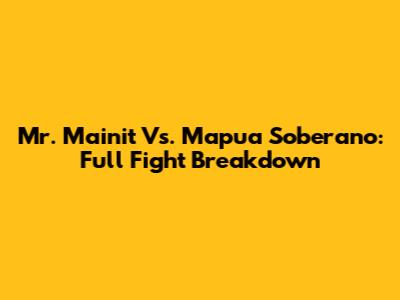 Mr. Mainit Vs. Mapua Soberano: Full Fight Breakdown