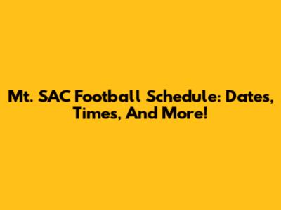 Mt. SAC Football Schedule: Dates, Times, And More!