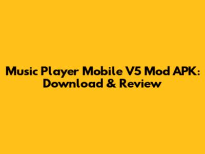 Music Player Mobile V5 Mod APK: Download & Review