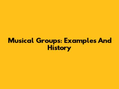 Musical Groups: Examples And History