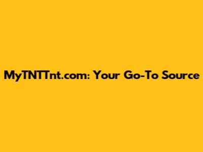 MyTNTTnt.com: Your Go-To Source