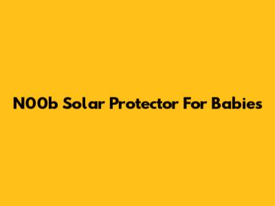 N00b Solar Protector For Babies
