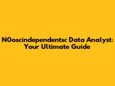 N0oscindependentsc Data Analyst: Your Ultimate Guide
