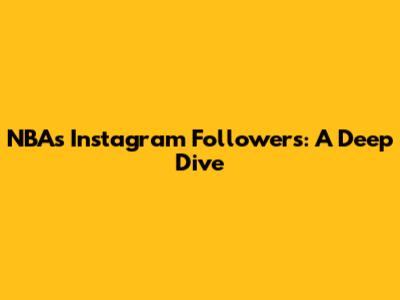 NBA's Instagram Followers: A Deep Dive