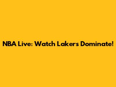 NBA Live: Watch Lakers Dominate!