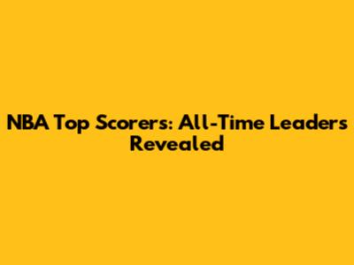 NBA Top Scorers: All-Time Leaders Revealed
