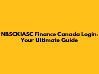 NBSCKIASC Finance Canada Login: Your Ultimate Guide