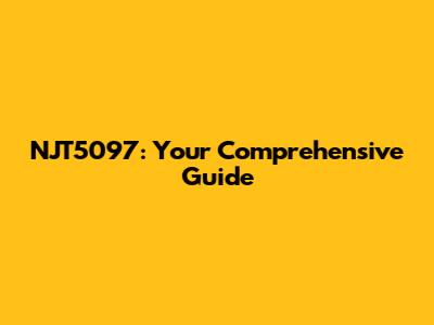 NJT5097: Your Comprehensive Guide