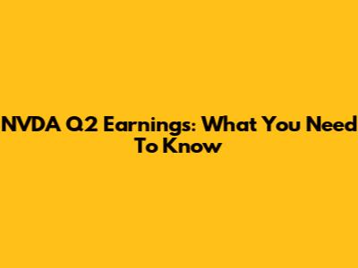 NVDA Q2 Earnings: What You Need To Know