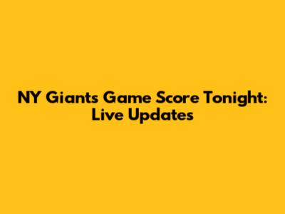 NY Giants Game Score Tonight: Live Updates