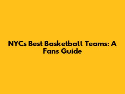 NYC's Best Basketball Teams: A Fan's Guide