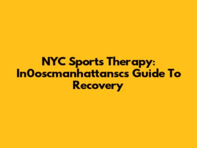 NYC Sports Therapy: In0oscmanhattansc's Guide To Recovery