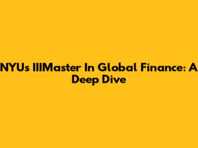 NYU's IIIMaster In Global Finance: A Deep Dive