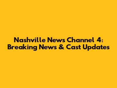 Nashville News Channel 4: Breaking News & Cast Updates