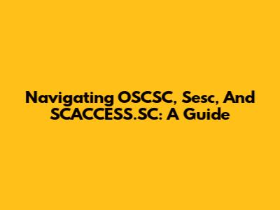 Navigating OSCSC, Sesc, And SCACCESS.SC: A Guide