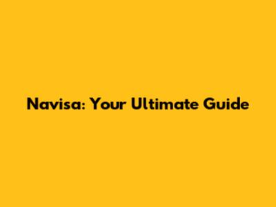 Navisa: Your Ultimate Guide