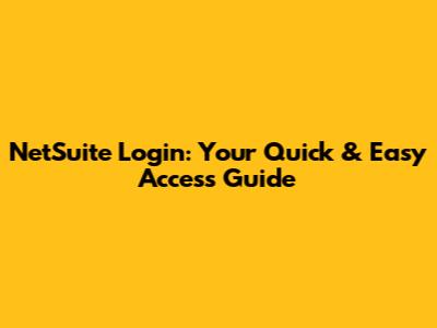 NetSuite Login: Your Quick & Easy Access Guide