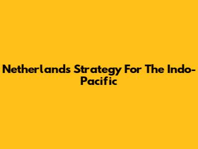 Netherlands' Strategy For The Indo-Pacific