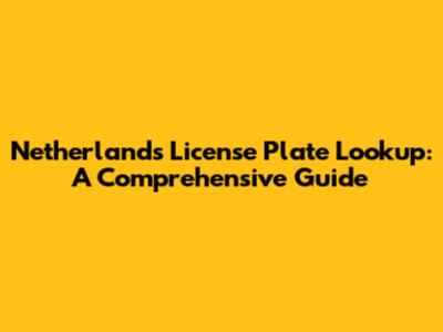 Netherlands License Plate Lookup: A Comprehensive Guide