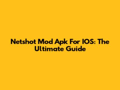 Netshot Mod Apk For IOS: The Ultimate Guide