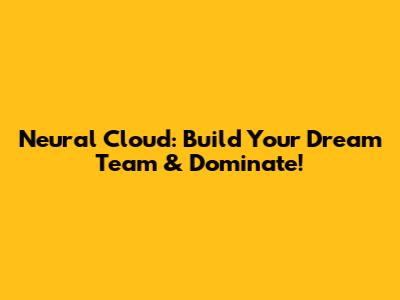 Neural Cloud: Build Your Dream Team & Dominate!