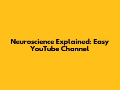 Neuroscience Explained: Easy YouTube Channel