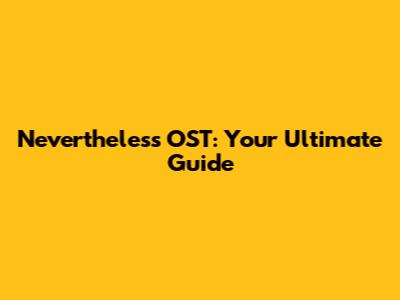 Nevertheless OST: Your Ultimate Guide