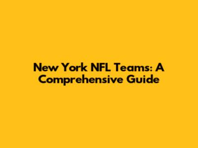 New York NFL Teams: A Comprehensive Guide