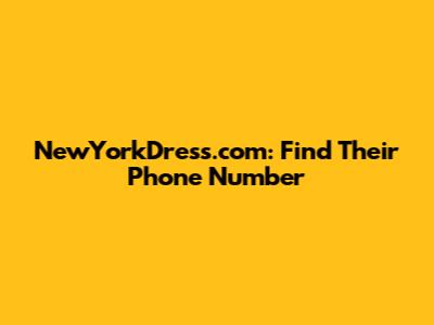 NewYorkDress.com: Find Their Phone Number