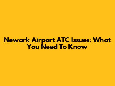 Newark Airport ATC Issues: What You Need To Know