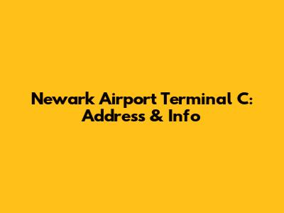 Newark Airport Terminal C: Address & Info