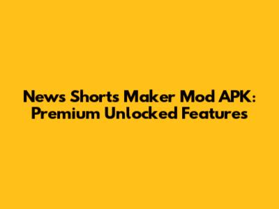 News Shorts Maker Mod APK: Premium Unlocked Features