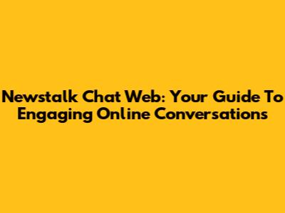 Newstalk Chat Web: Your Guide To Engaging Online Conversations