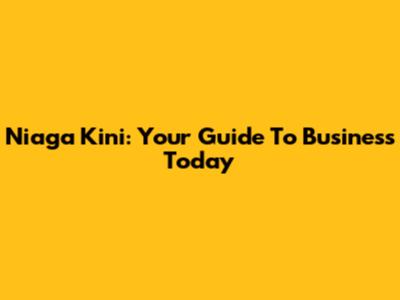 Niaga Kini: Your Guide To Business Today
