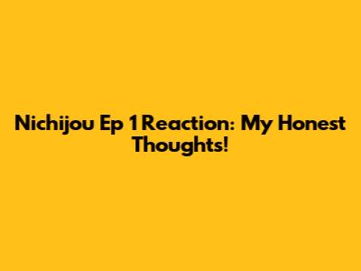 Nichijou Ep 1 Reaction: My Honest Thoughts!