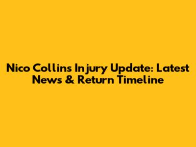 Nico Collins Injury Update: Latest News & Return Timeline