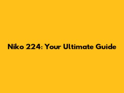 Niko 224: Your Ultimate Guide