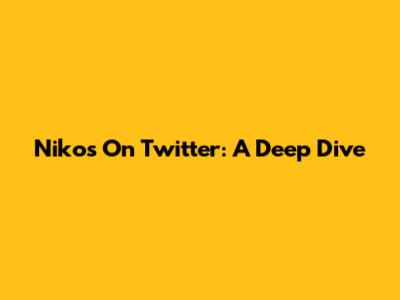 Nikos On Twitter: A Deep Dive