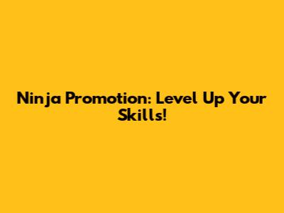 Ninja Promotion: Level Up Your Skills!