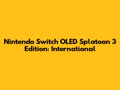 Nintendo Switch OLED Splatoon 3 Edition: International